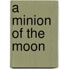 A Minion Of The Moon door Thomas Wilkinson Speight