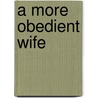 A More Obedient Wife by Wexler Natalie