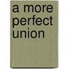 A More Perfect Union door Jean Wahl Harris
