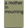 A Mother in Mourning door Kathy C. Watson