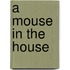 A Mouse In The House