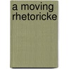 A Moving Rhetoricke door Christina Luckyj