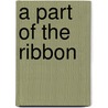 A Part Of The Ribbon door Ruth S. Hunter
