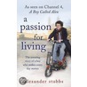 A Passion For Living by Alexander Stobbs