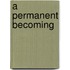 A Permanent Becoming