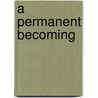 A Permanent Becoming door Alan Mann