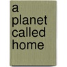A Planet Called Home door Lisa S. French