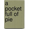 A Pocket Full Of Pie by Unknown