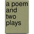 A Poem And Two Plays