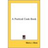 A Poetical Cook-Book door Maria J. Moss