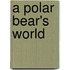 A Polar Bear's World