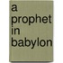 A Prophet In Babylon