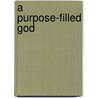 A Purpose-Filled God door Kendall T. Shoulders