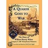 A Quaker Goes To War door William Harvey Walter