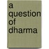 A Question Of Dharma