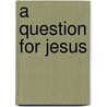 A Question for Jesus door Tonika Rinar