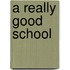A Really Good School