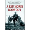 A Red Horse Rode Out door J.C. Arlington