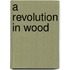 A Revolution In Wood