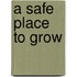 A Safe Place to Grow