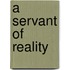 A Servant Of Reality