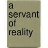 A Servant Of Reality door Phyllis Bottome