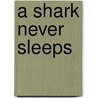 A Shark Never Sleeps door Jason Rosenhaus