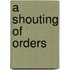 A Shouting Of Orders