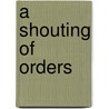 A Shouting Of Orders door Kevin B. McCray