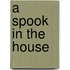 A Spook In The House