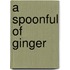 A Spoonful Of Ginger