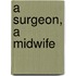 A Surgeon, A Midwife
