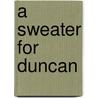 A Sweater for Duncan door Margaret Gay Malone