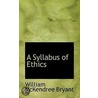 A Syllabus Of Ethics door William McKendree Bryant