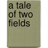 A Tale Of Two Fields door H. Dale Lloyd