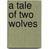 A Tale Of Two Wolves by Susan Kelly
