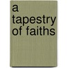 A Tapestry of Faiths by Winfried Corduan