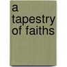 A Tapestry of Faiths door Winfried Corduan