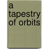 A Tapestry of Orbits by King-Hele D