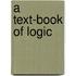 A Text-Book Of Logic