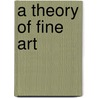 A Theory Of Fine Art door Joseph Torrey
