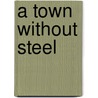 A Town Without Steel door Judith Schachter Modell