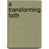 A Transforming Faith