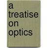 A Treatise On Optics by W.N. Griffin