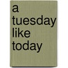 A Tuesday Like Today door Cecilia Urbina