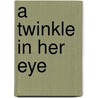 A Twinkle In Her Eye door Glenn Dorhn