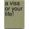 A Visa Or Your Life! door Kurt W. Roberg