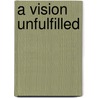 A Vision Unfulfilled by John M. Thompson