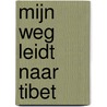 Mijn weg leidt naar Tibet