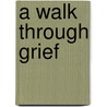 A Walk Through Grief door Linda Pendleton